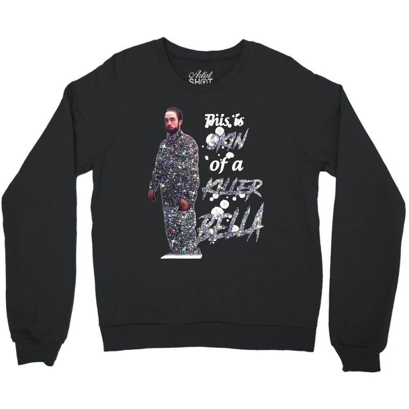 This Is The Skin Of A Killer Bella Classic Crewneck Sweatshirt | Artistshot