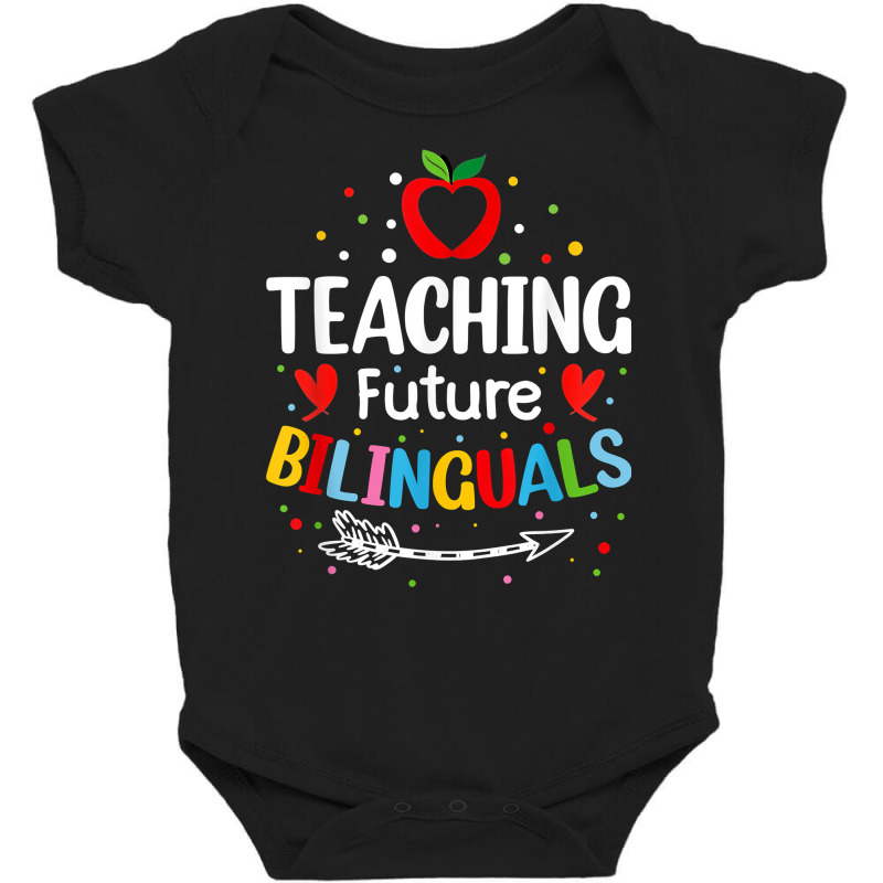 Teaching Future Bilinguals   Spanish Teachers Back To School T Shirt Baby Bodysuit by cm-arts | Artistshot