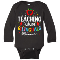 Teaching Future Bilinguals   Spanish Teachers Back To School T Shirt Long Sleeve Baby Bodysuit | Artistshot