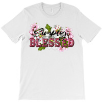 Simply Blessed With Flowers T-shirt | Artistshot