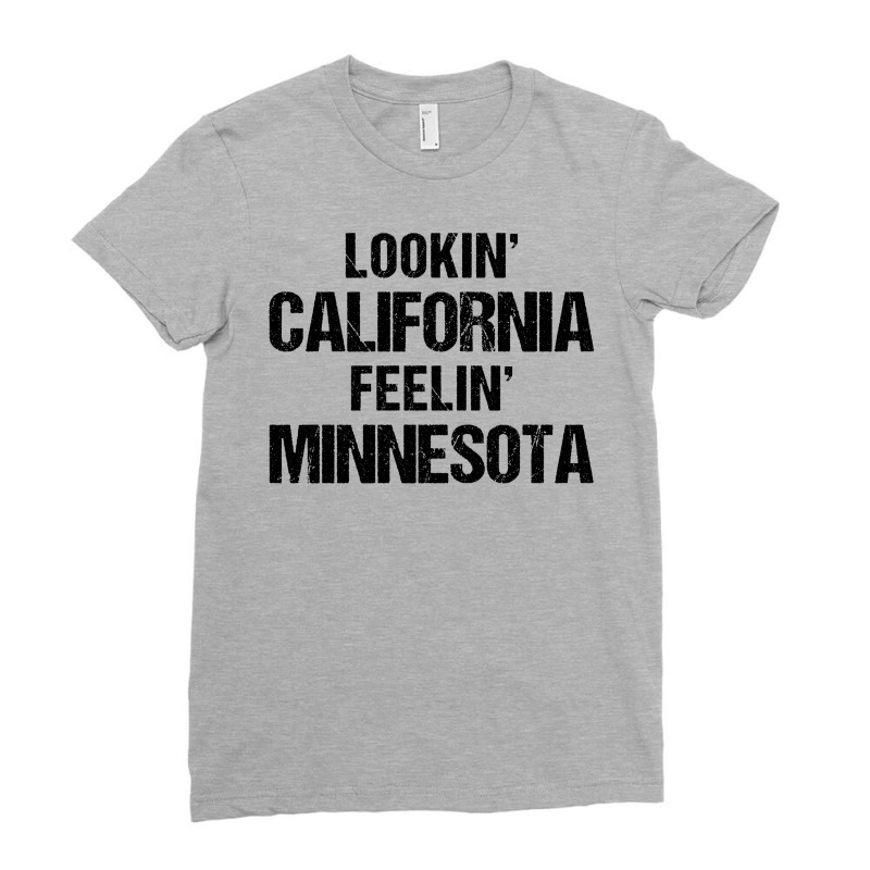 Lookin' California, Feelin' Minnesota00 Ladies Fitted T-Shirt by tshiart | Artistshot