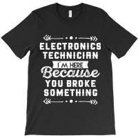 Funny Electronics Technician Shirt T-shirt | Artistshot