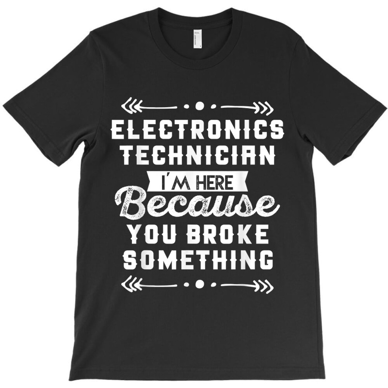 Funny Electronics Technician Shirt T-Shirt by cm-arts | Artistshot