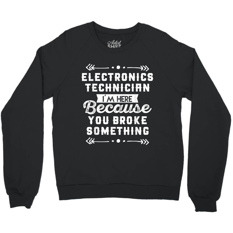 Funny Electronics Technician Shirt Crewneck Sweatshirt by cm-arts | Artistshot