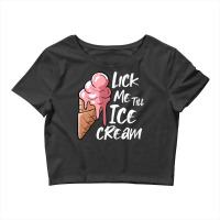 Lick Me Till Ice Cream T Shirt Crop Top | Artistshot