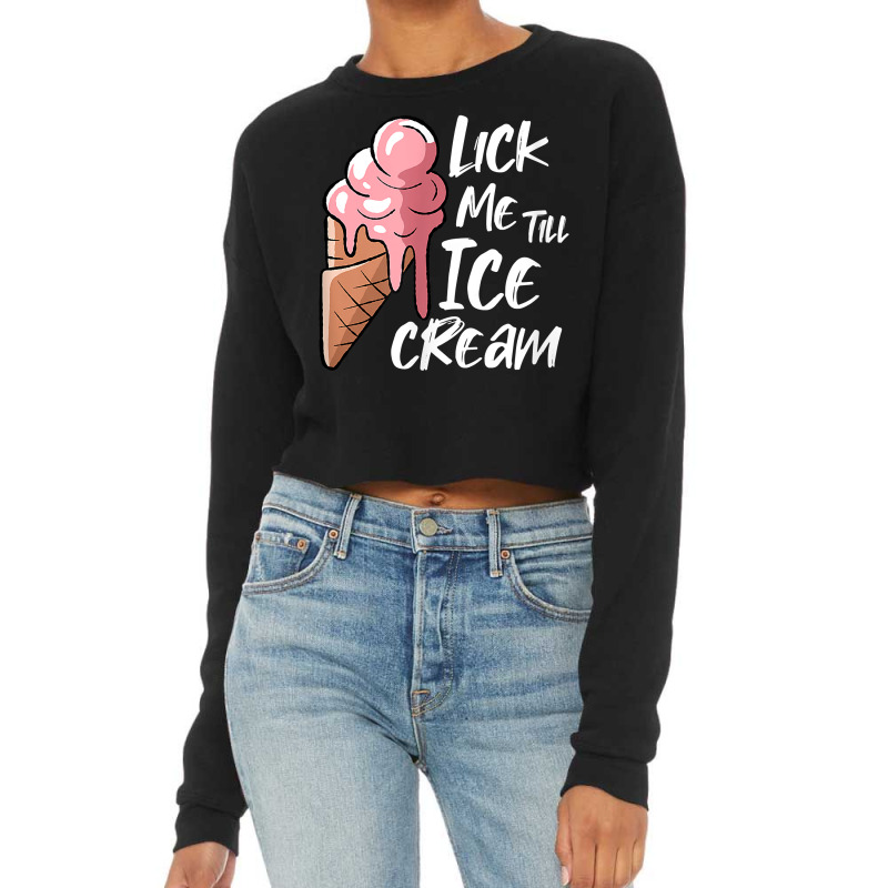 Lick Me Till Ice Cream T Shirt Cropped Sweater by cm-arts | Artistshot