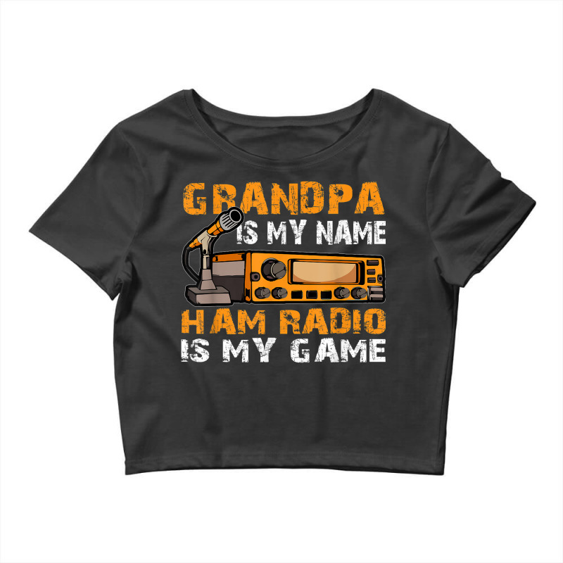 Grandpa Is My Name Ham Radio Is My Game Amateur Ham Radio Crop Top by Newdesigns | Artistshot