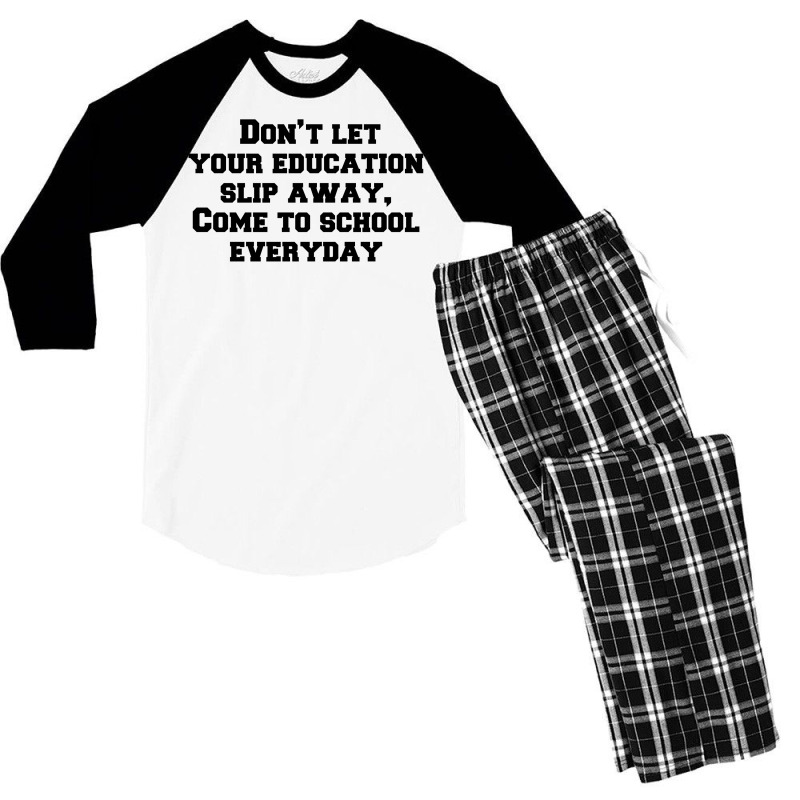 Don’t Let Your Education Slip Away, Come To School Everyday Men's 3/4 Sleeve Pajama Set | Artistshot