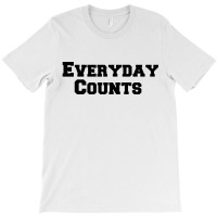 Everyday Counts T-shirt | Artistshot