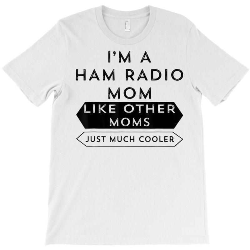 Amateur Radio Shirt A Licensed Ham Radio Operator Mom Tshirt T-Shirt by cm-arts | Artistshot