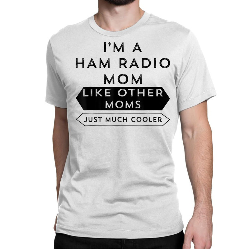 Amateur Radio Shirt A Licensed Ham Radio Operator Mom Tshirt Classic T-shirt by cm-arts | Artistshot