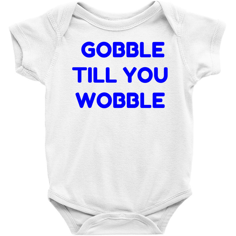 Gobble Till You Wobble Baby Bodysuit | Artistshot