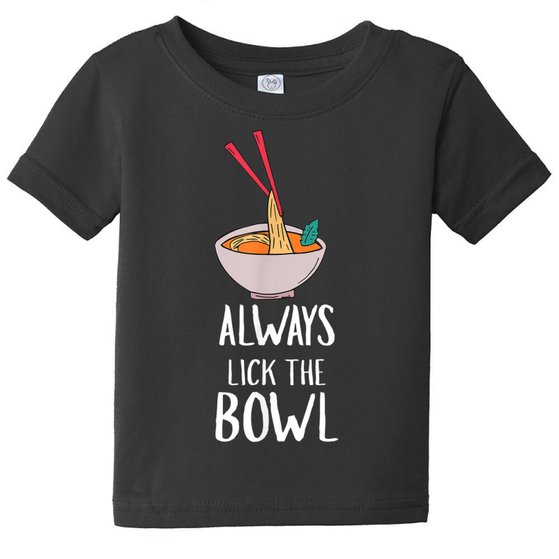 Always Lick The Bowl Funny Vietnamese Pho Soup T Shirt Baby Tee by cm-arts | Artistshot