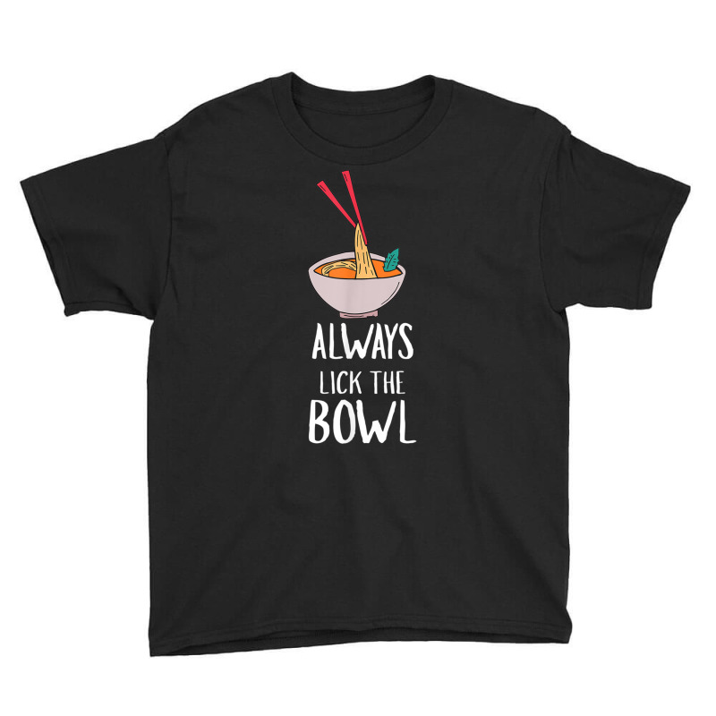 Always Lick The Bowl Funny Vietnamese Pho Soup T Shirt Youth Tee by cm-arts | Artistshot