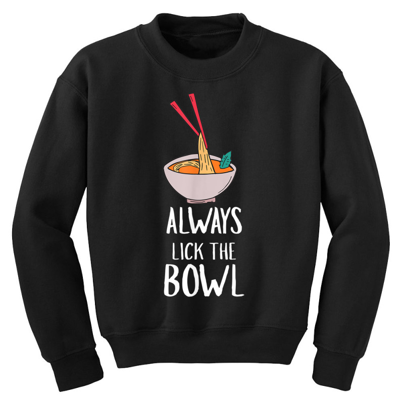 Always Lick The Bowl Funny Vietnamese Pho Soup T Shirt Youth Sweatshirt by cm-arts | Artistshot