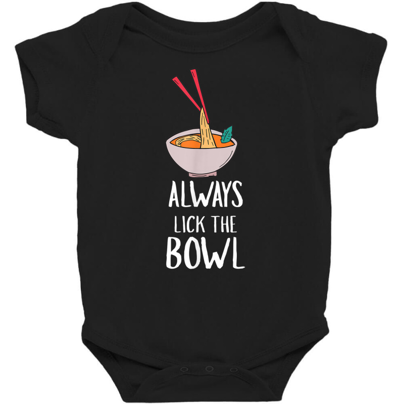 Always Lick The Bowl Funny Vietnamese Pho Soup T Shirt Baby Bodysuit by cm-arts | Artistshot