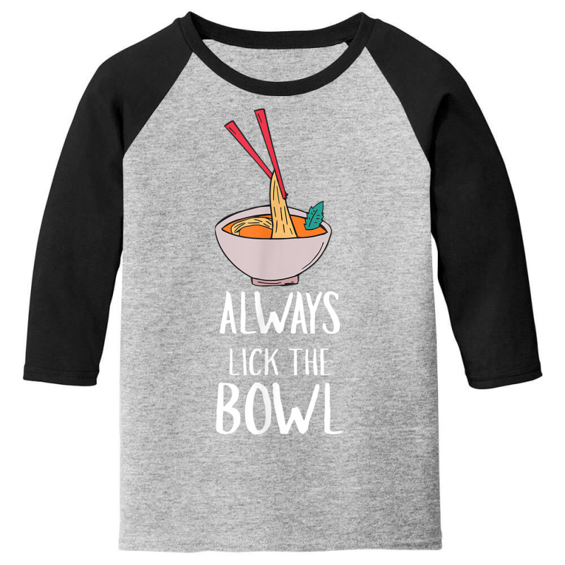 Always Lick The Bowl Funny Vietnamese Pho Soup T Shirt Youth 3/4 Sleeve by cm-arts | Artistshot