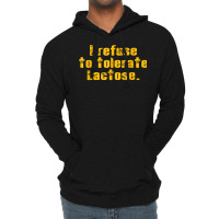 I Refuse To Tolerate Lactose T Shirt Lightweight Hoodie | Artistshot