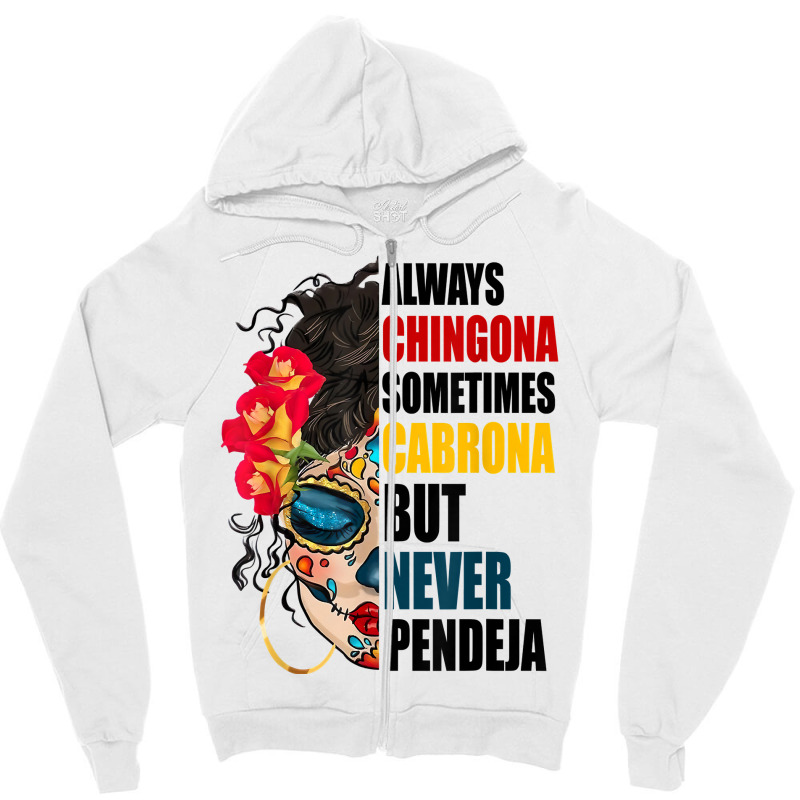 Always Chingona Sometimes Cabrona But Never Pendeja Movement T Shirt Zipper Hoodie by puetzee | Artistshot