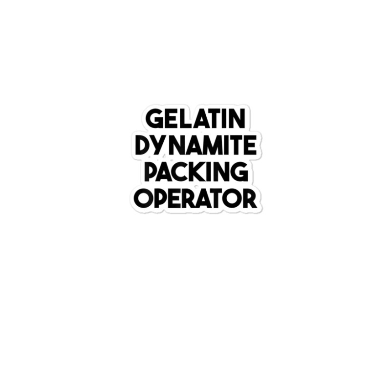 Gelatin Dynamite Packing Operator Sticker | Artistshot