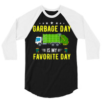 Garbage Day Truck T  Shirt Garbage Day Is My Favorite Day Sanitation W 3/4 Sleeve Shirt | Artistshot