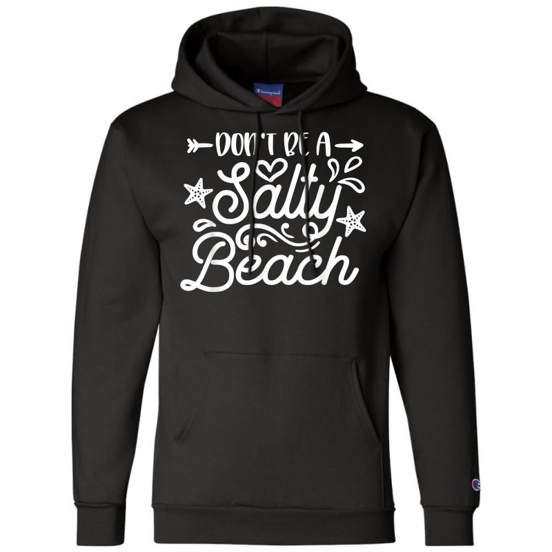 Don_t Be A Salty Beach Summertime Summer Beach Vacation Champion Hoodie | Artistshot