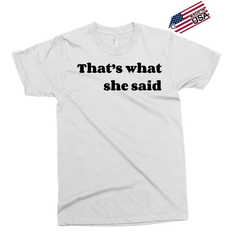 That’s What She Said Exclusive T-shirt | Artistshot