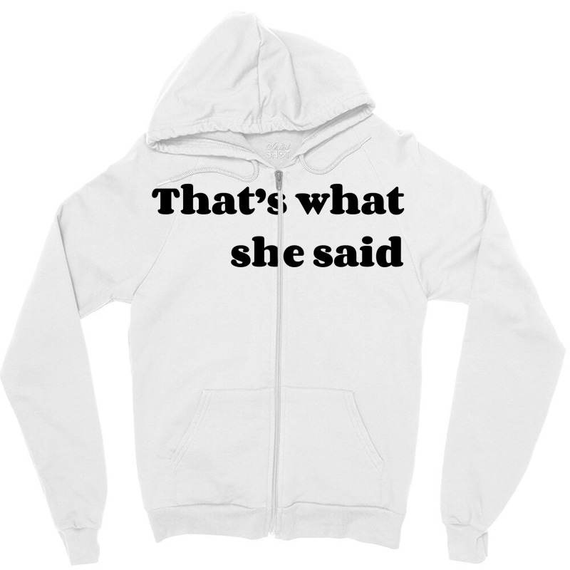 That’s What She Said Zipper Hoodie | Artistshot