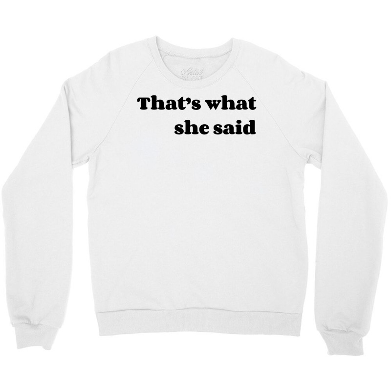 That’s What She Said Crewneck Sweatshirt | Artistshot