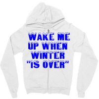 Wake Me Up When Winter Is Over Zipper Hoodie | Artistshot