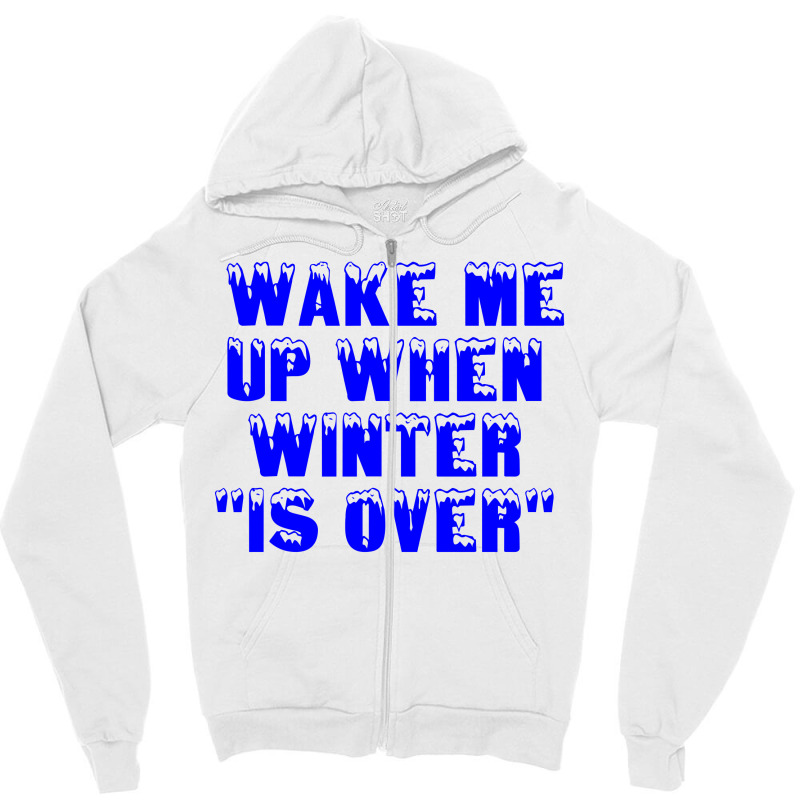 Wake Me Up When Winter Is Over Zipper Hoodie | Artistshot