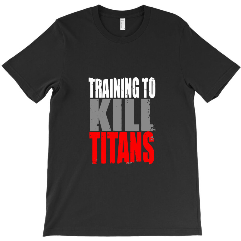 Training To Kill Titans , Titan T-shirt | Artistshot