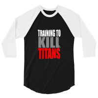 Training To Kill Titans , Titan 3/4 Sleeve Shirt | Artistshot