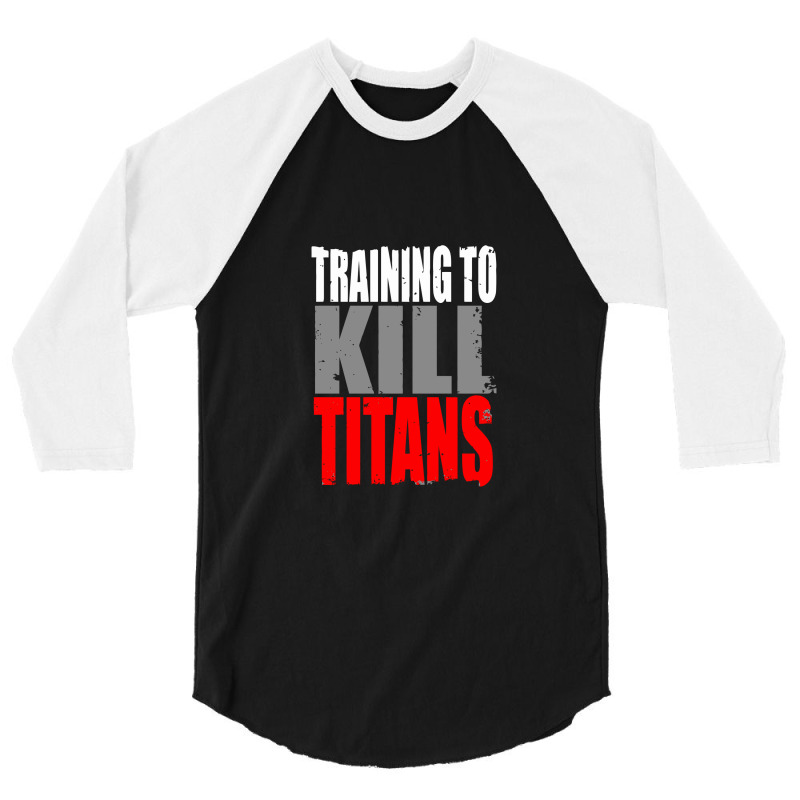 Training To Kill Titans , Titan 3/4 Sleeve Shirt | Artistshot