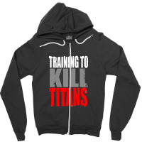 Training To Kill Titans , Titan Zipper Hoodie | Artistshot