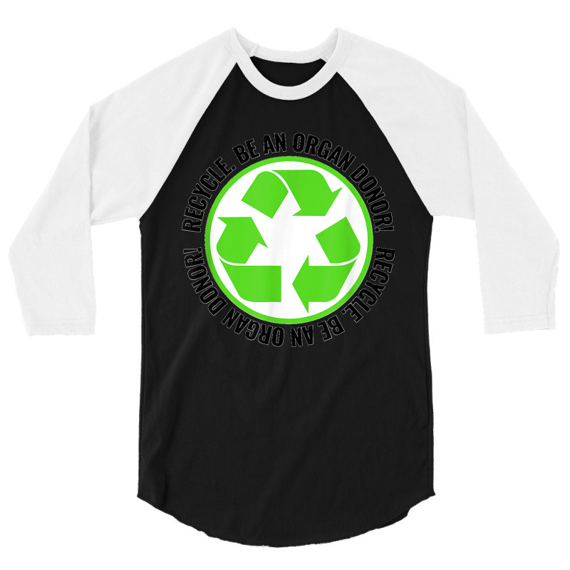 Recycle Become An Organ Donor Organ Donation Black And Green T Shirt 3/4 Sleeve Shirt by MilesDanialMayberry | Artistshot