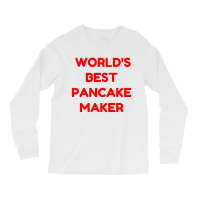 World's Best Pancake Maker Long Sleeve Shirts | Artistshot