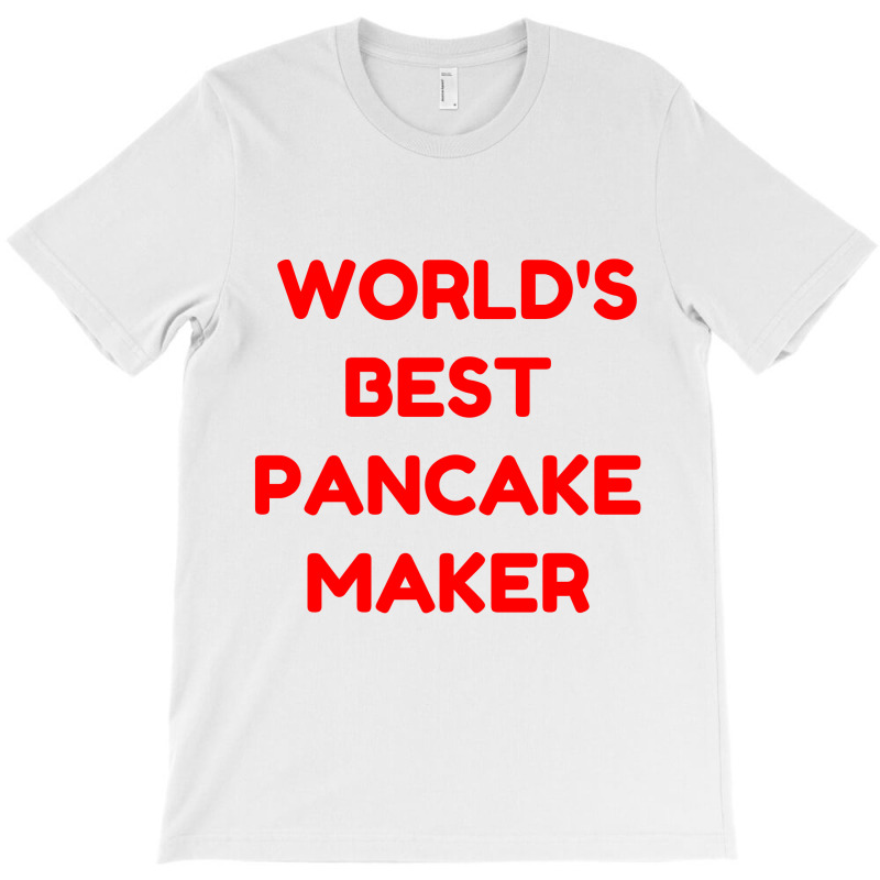 World's Best Pancake Maker T-shirt | Artistshot