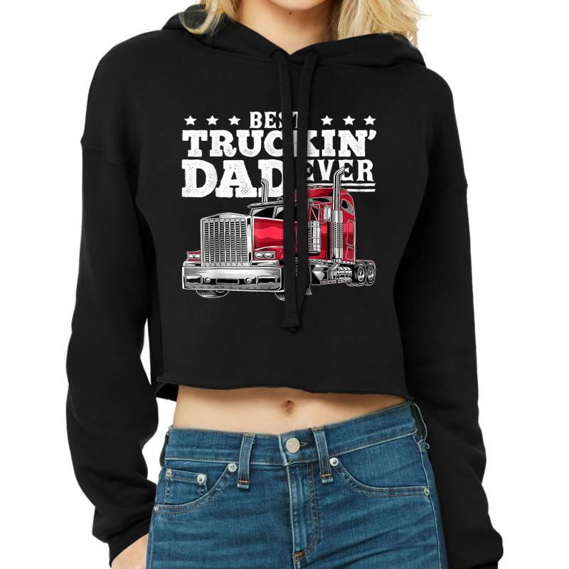 Best Truckin Dad Ever Big Rig Trucker Father's Day Gift Men T Shirt Cropped Hoodie by cm-arts | Artistshot