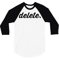 Delete T Shirt 3/4 Sleeve Shirt | Artistshot