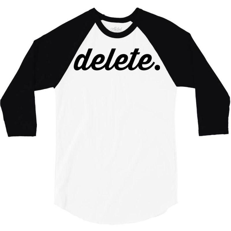 Delete T Shirt 3/4 Sleeve Shirt by cm-arts | Artistshot