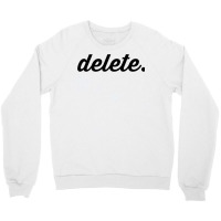 Delete T Shirt Crewneck Sweatshirt | Artistshot