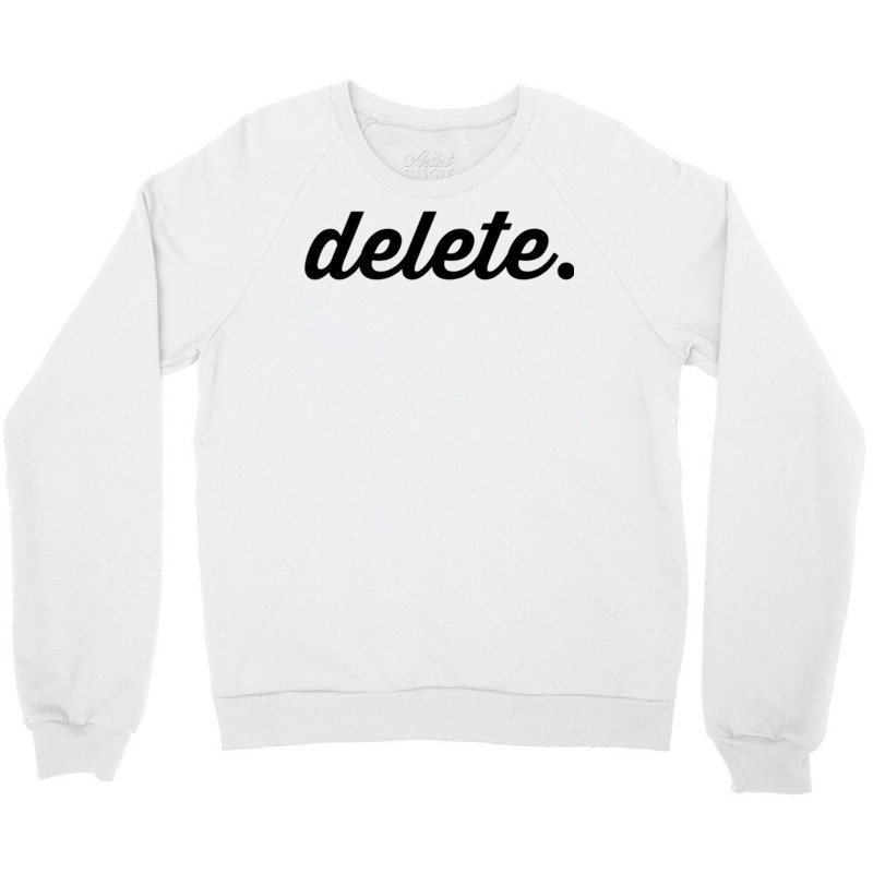 Delete T Shirt Crewneck Sweatshirt by cm-arts | Artistshot