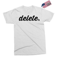 Delete T Shirt Exclusive T-shirt | Artistshot