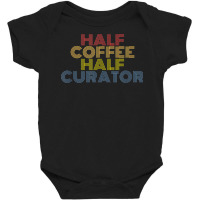 Half Curator Half Coffee Funny Saying Baby Bodysuit | Artistshot