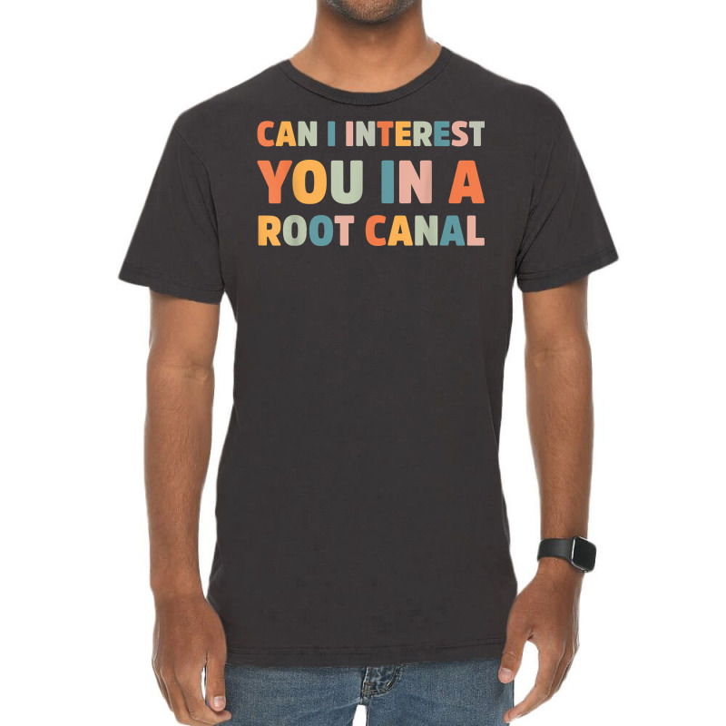 Can I Interest You In A Root Canal Funny T Shirt Vintage T-shirt | Artistshot