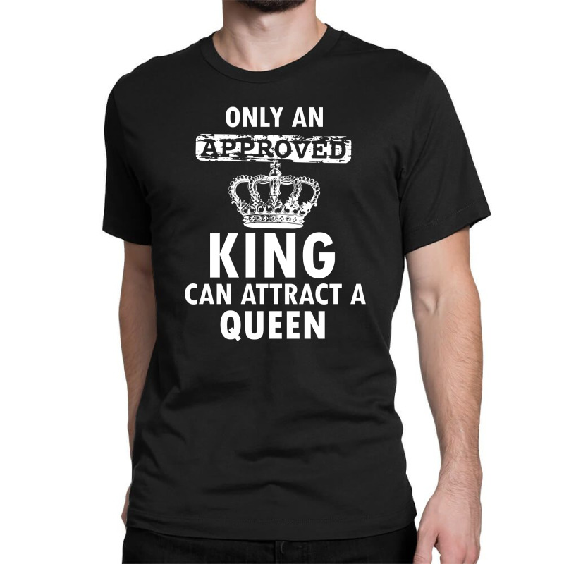 Cool Only An Approved Queen Can Attract A King Classic T-shirt | Artistshot