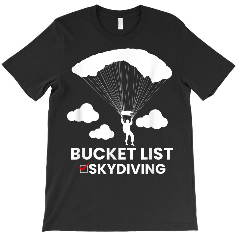 Bucket List Skydiving Skydive Skydiver Airdrop Air Dive T Shirt T-shirt | Artistshot