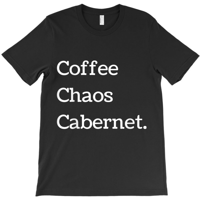 Coffee Chaos Cabernet Shirt Wine Lover Daily Routine T-shirt | Artistshot