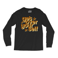 Get Over Yourself Long Sleeve Shirts | Artistshot